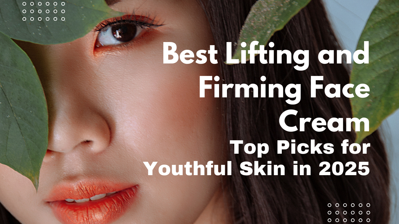 Best Lifting and Firming Face Cream