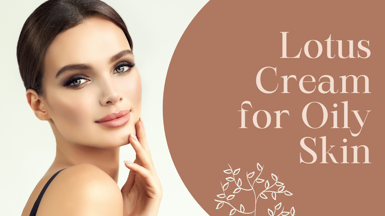 Lotus Cream for Oily Skin: Balanced Solution for Shine Control