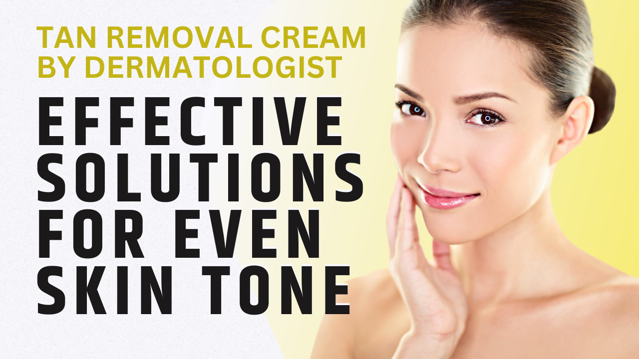 Tan Removal Cream by Dermatologist